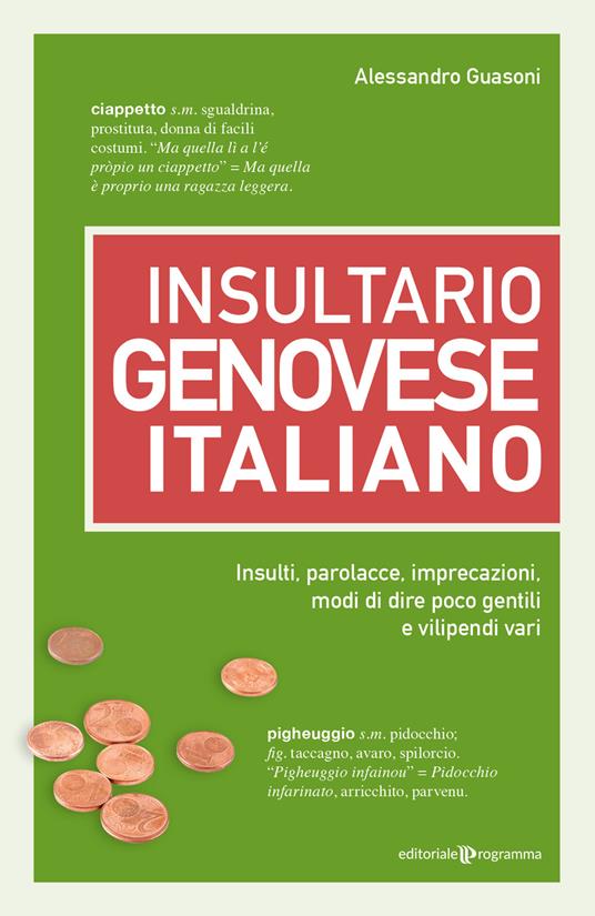 Insultario genovese-italiano. Insulti, parolacce, imprecazioni, modi di dire poco gentili e vilipendi vari - Alessandro Guasoni - copertina