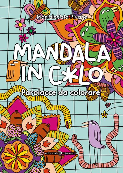Mandala in c*lo. Parolacce da colorare - Marialetizia Pivato - copertina