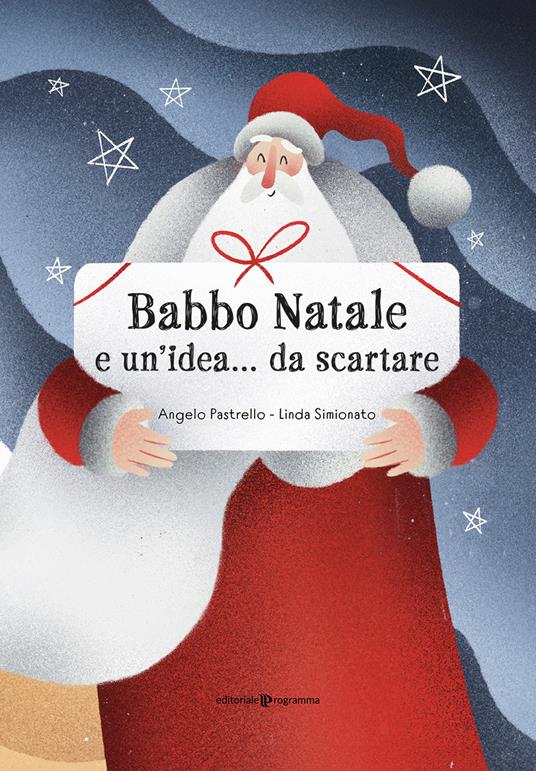 Babbo Natale e un'idea... da scartare. Ediz. illustrata - Angelo Pastrello,Linda Simionato - copertina