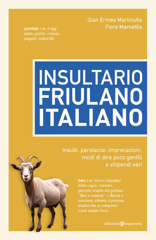 Insultario friulano-italiano. Insulti, parolacce, imprecazioni, modi di dire poco gentili e vilipendi vari - Gian Ermes Martinutis,Fiore Maroettis - copertina