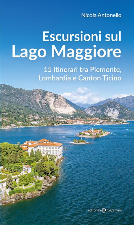 Escursioni sul Lago Maggiore. 15 itinerari tra Piemonte, Lombardia e Canton Ticino - Nicola Antonello - copertina
