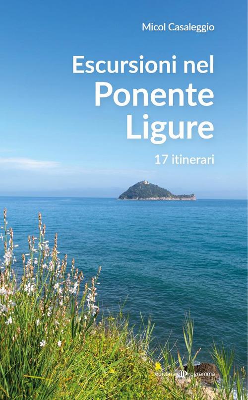 Escursioni nel Ponente Ligure. 17 itinerari - Micol Casaleggio - copertina