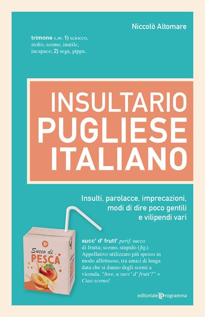Insultario pugliese-italiano. Insulti, parolacce, imprecazioni, modi di dire poco gentili e vilipendi vari - Niccolò Altomare - copertina