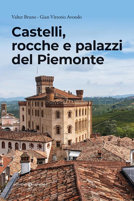 Castelli, rocche e palazzi del Piemonte - Valter Bruno,Gian Vittorio Avondo - copertina