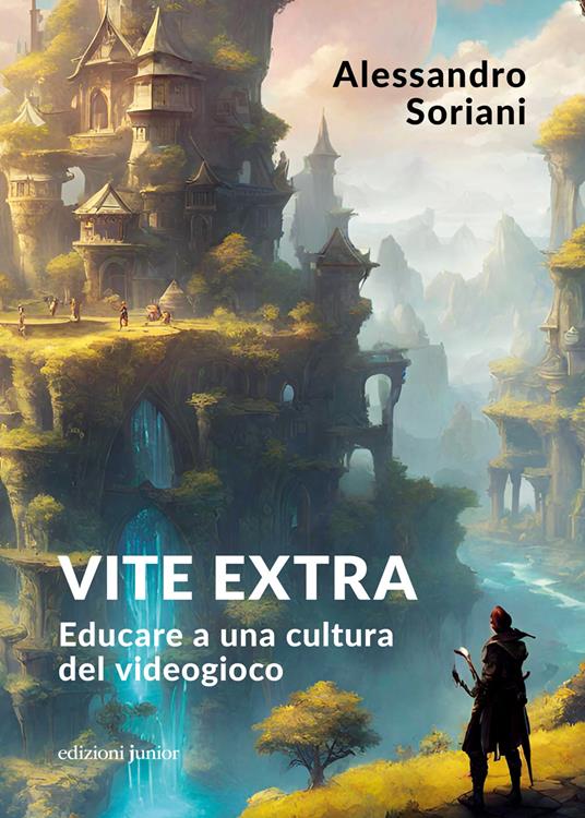 Vite extra. Educare a una cultura del videogioco - Alessandro Soriani - copertina
