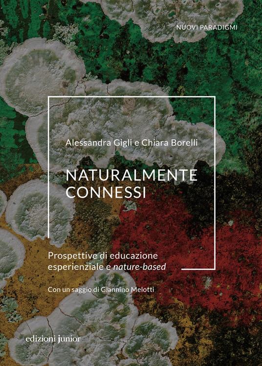 Naturalmente connessi. Prospettive di educazione esperienziale e nature-based - Alessandra Gigli,Chiara Borelli - copertina