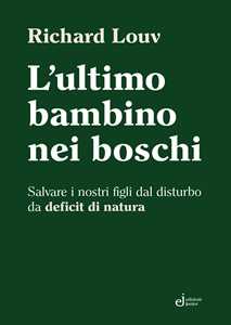 Libro L'ultimo bambino nei boschi. Salvare i nostri figli dal disturbo da deficit di natura Richard Louv