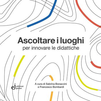 Libro Ascoltare i luoghi per innovare le didattiche Sabrina Bonaccini , Francesco Bombardi