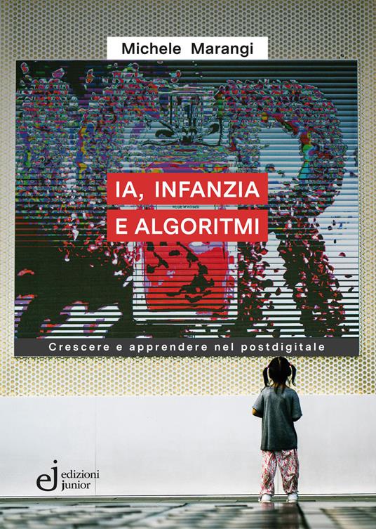 IA, infanzia e algoritmi. Crescere e apprendere nel postdigitale - Michele Marangi - copertina