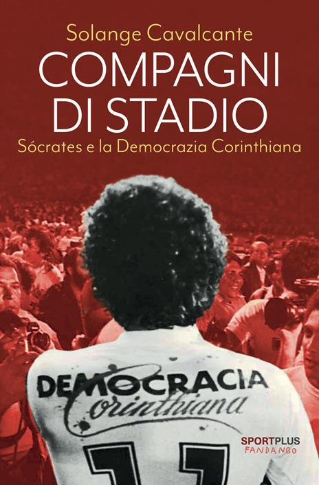 Compagni di stadio. Sócrates e la Democrazia Corinthiana. Nuova ediz. - Solange Cavalcante - copertina