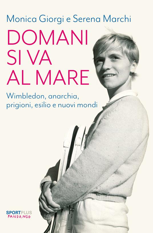 Domani si va al mare. Wimbledon, anarchia, prigioni, esilio e nuovi mondi - Monica Giorgi,Serena Marchi - ebook