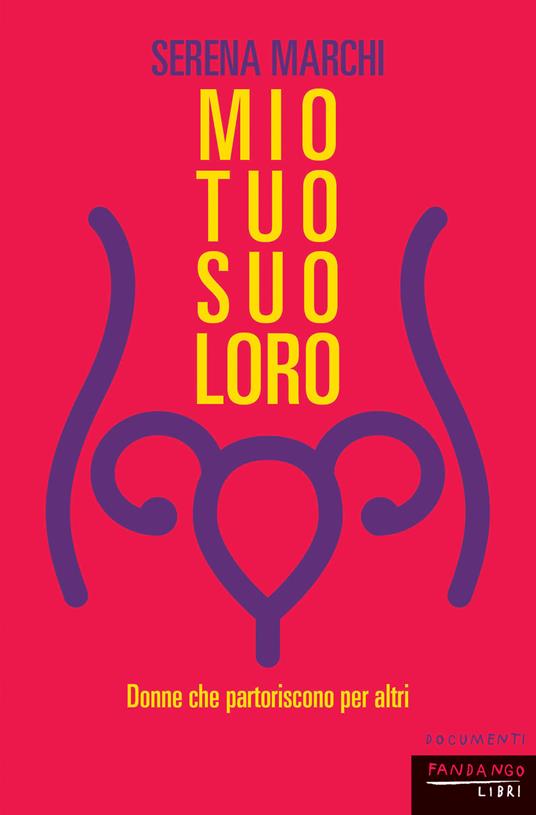 Mio tuo suo loro. Donne che partoriscono per altri - Serena Marchi - ebook