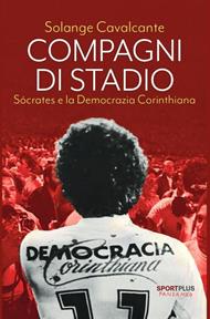 Compagni di stadio. Sócrates e la Democrazia Corinthiana
