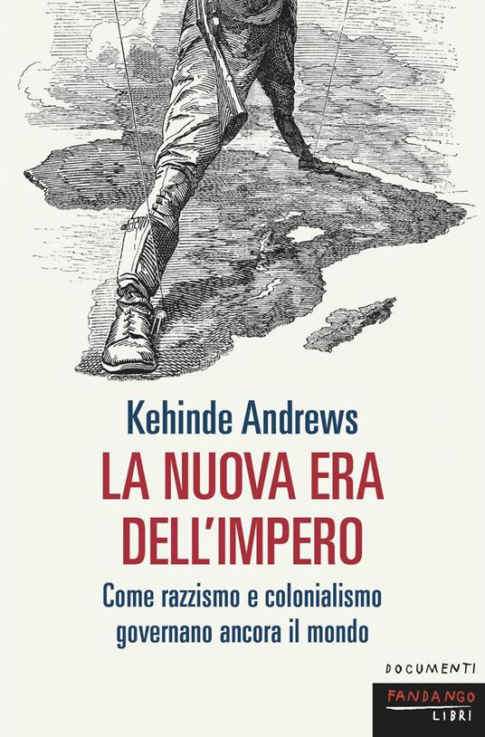La nuova era dell'impero. Come razzismo e colonialismo governano ancora il mondo - Kehinde Andrews - copertina