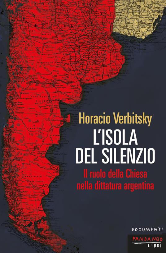 L'isola del silenzio. Il ruolo della Chiesa nella dittatura argentina. Nuova ediz. - Horacio Verbitsky - copertina