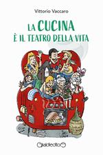 La cucina è il teatro della vita