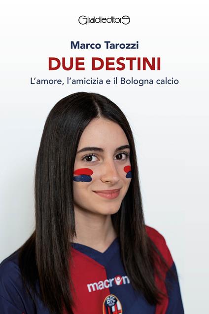 Due destini. L'amore, l'amicizia e il Bologna calcio - Marco Tarozzi - ebook