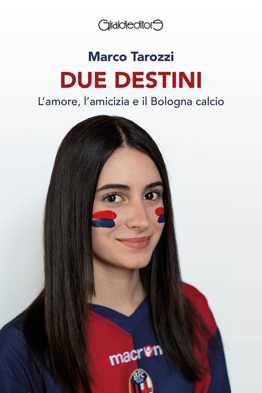 Due destini. L'amore, l'amicizia e il Bologna calcio - Marco Tarozzi - ebook