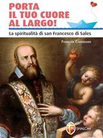 Porta il tuo cuore al largo! La spiritualità di san Francesco di Sales