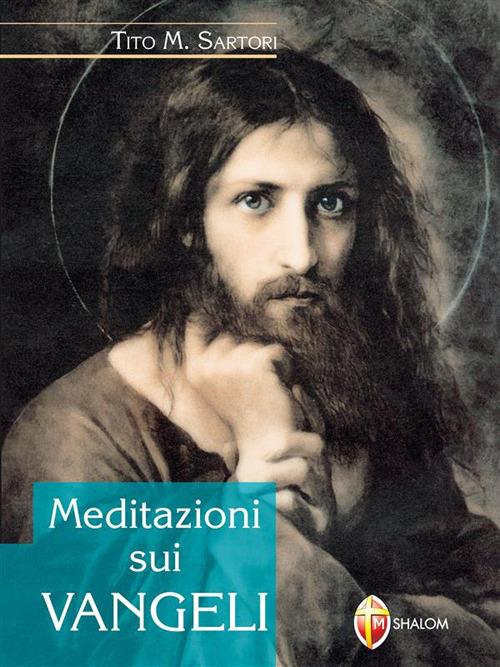 Meditazioni sui Vangeli - Tito M. Sartori - ebook