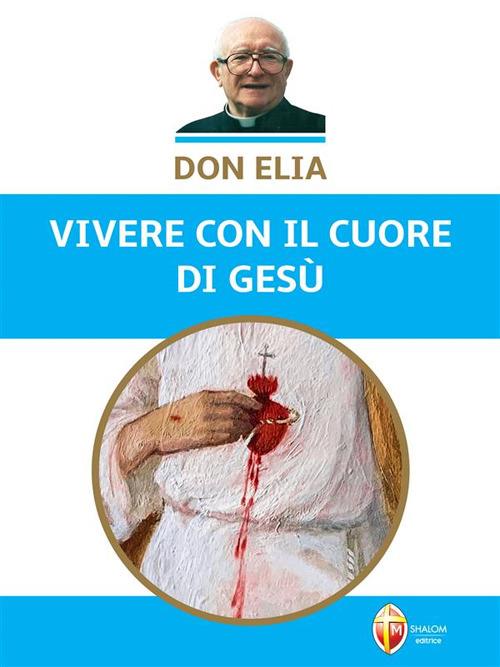 Don Elia. Vivere con il cuore di Gesù - Antonino Maluccio - ebook