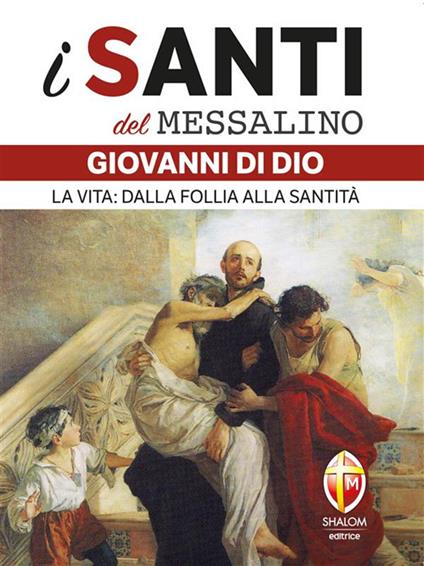 San Giovanni di Dio. La vita: dalla follia alla santità - Dario Vermi - ebook