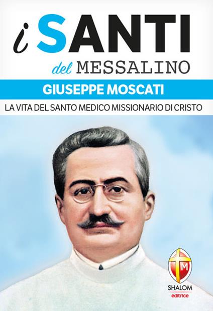 Giuseppe Moscati. La vita del santo medico missionario di Cristo - Valerio Lessi - copertina