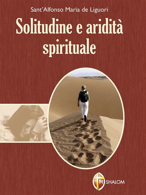 Solitudine e aridità spirituale - Alfonso Maria de' Liguori,Alfonso Amarante - ebook