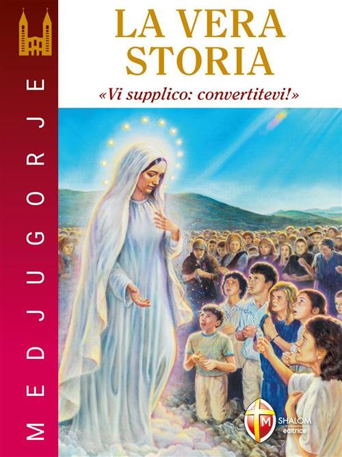 Medjugorje. La vera storia. «Vi supplico: convertitevi!» - Stefano Chiappalone - ebook