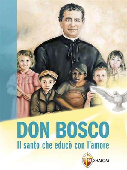 Don Bosco. Il santo che educò con l'amore - Sabrina Farina - ebook