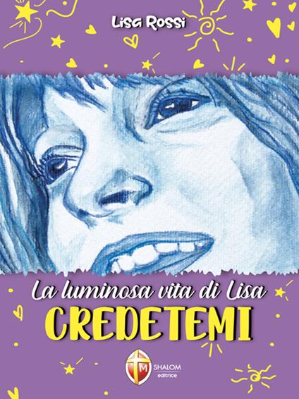 La luminosa vita di Lisa. Credetemi - Enrico Rossi,Federica Rossi - ebook