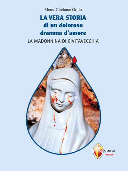 La vera storia di un doloroso dramma d'amore. La Madonnina di Civitavecchia - Girolamo Grillo - ebook