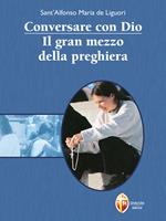Conversare con Dio. Il gran mezzo della preghiera