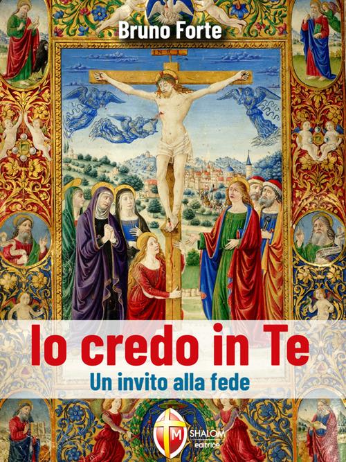 Io credo in Te. Un invito alla fede - Bruno Forte - ebook