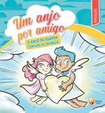 Um anjo por amigo. O anjo da guarda contado às crianças