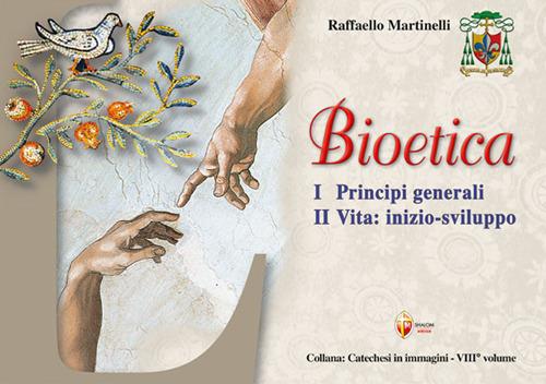 Bioetica. Vol. 1: Principi generali. Vita: inizio-sviluppo - Raffaello Martinelli - copertina