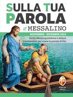 Sulla tua parola. Messalino. Letture della messa commentate per vivere la parola di Dio. Novembre-dicembre 2024