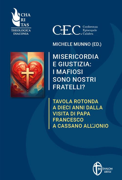 Misericordia e giustizia: i mafiosi sono nostri fratelli? Tavola rotonda a dieci anni dalla visita di Papa Francesco a Cassano all'Jonio - copertina