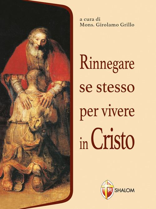 Rinnegare se stesso per vivere in Cristo - Maria Ionela,Girolamo Grillo - ebook