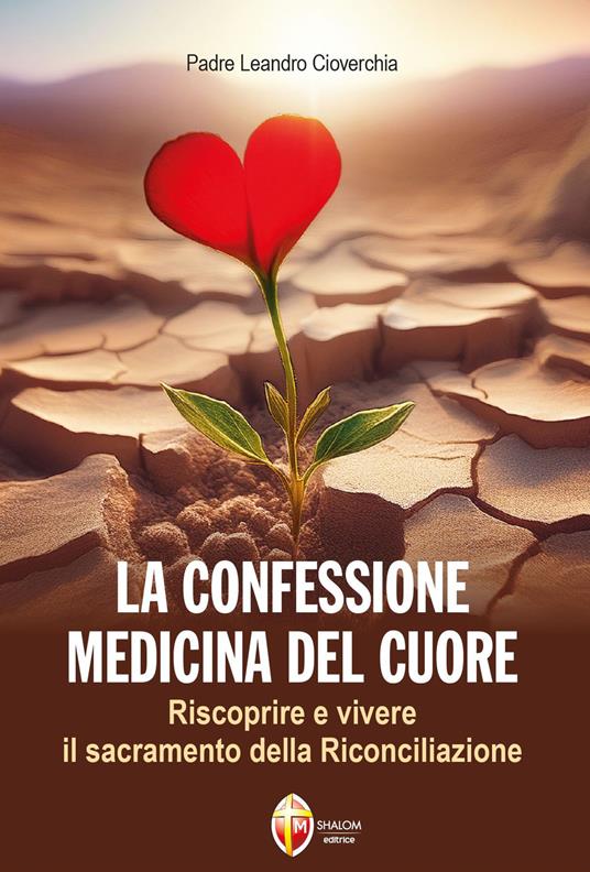 La confessione medicina del cuore. Riscoprire e vivere il sacramento della Riconciliazione - Leandro Cioverchia - copertina