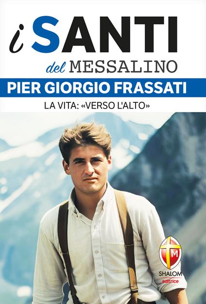 Pier Giorgio Frassati. La vita: «Verso l'alto» - Valerio Lessi - ebook