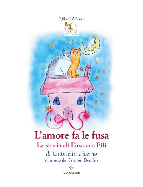 L'amore fa le fusa. La storia di Fiocco e Fifì - Gabriella Picerno - copertina