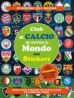 Club di calcio di tutto il mondo con stickers. Ediz. a colori