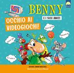 Occhio ai videogiochi. Benny e i suoi amici. Ediz. a colori