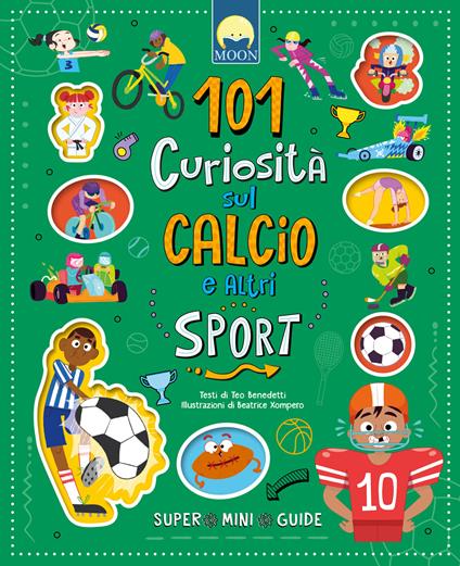 101 curiosità sul calcio e altri sport. Ediz. a colori - Teo Benedetti - copertina