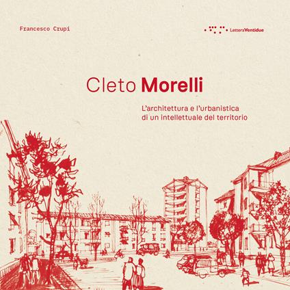 Cleto Morelli. L'architettura e l'urbanistica di un intellettuale del territorio - Francesco Crupi - copertina