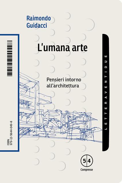 L'umana arte. Pensieri intorno all'architettura - Raimondo Guidacci - copertina