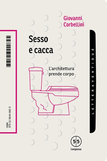 Sesso e cacca. L'architettura prende corpo - Giovanni Corbellini - copertina