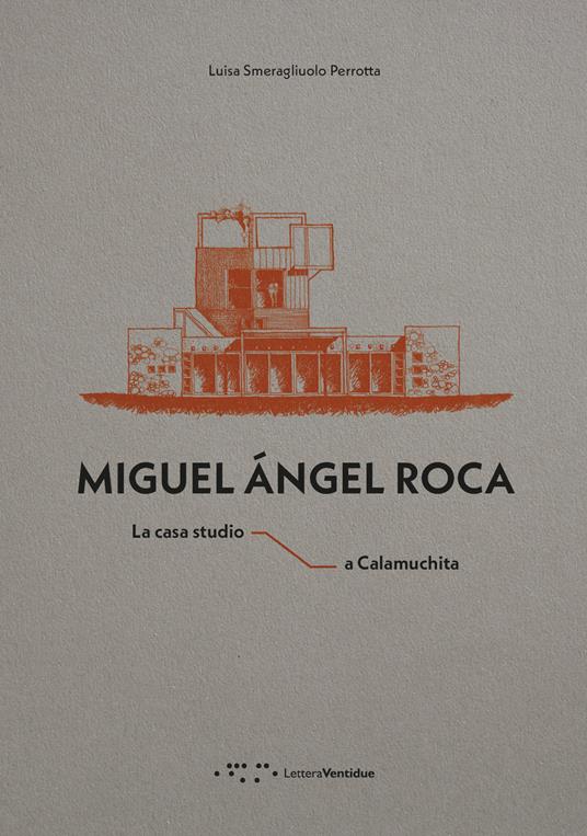 Miguel Ángel Roca. La casa studio a Calamuchita - Luisa Smeragliuolo Perrotta - copertina