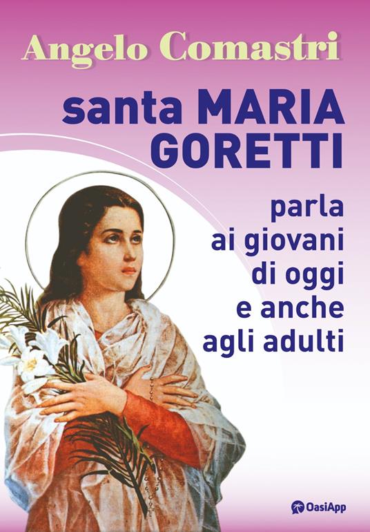 Santa Maria Goretti parla ai giovani di oggi e anche agli adulti - Angelo Comastri - copertina